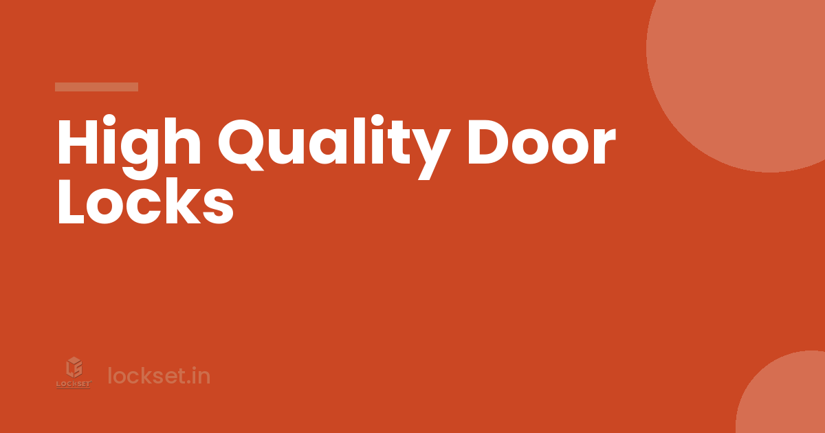 Five Signs of High Quality Door Locks You Can Check in the Shop - Lockset